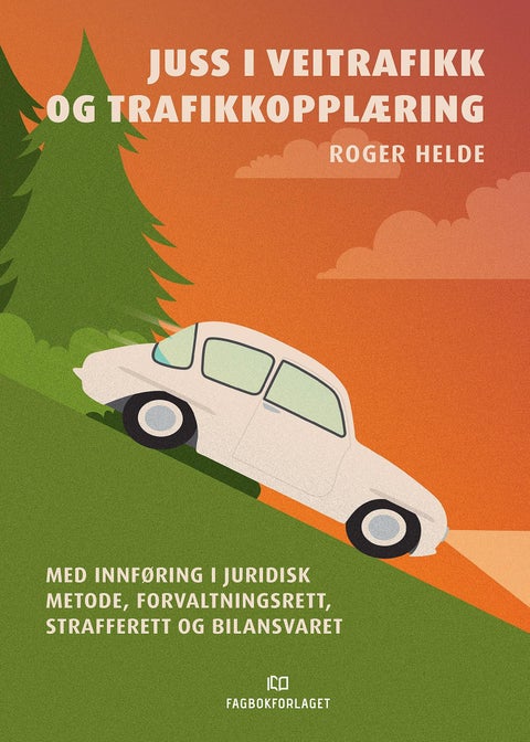 Juss i veitrafikk og trafikkopplæring - med innføring i juridisk metode, forvaltningsrett, strafferett og bilansvaret