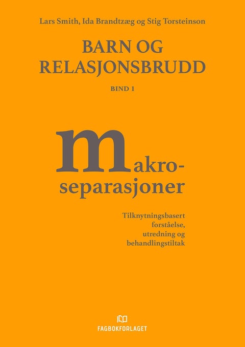 Barn og relasjonsbrudd - Bind 1 : Makroseparasjoner : tilknytningsbasert forståelse, utredning og behandlingstiltak