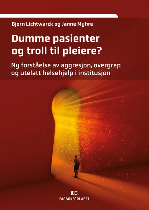 Dumme pasienter og troll til pleiere? - ny forståelse av aggresjon, overgrep og utelatt helsehjelp i institusjon
