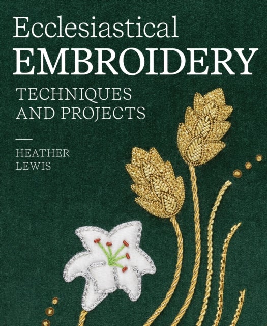 Ecclesiastical Embroidery - Techniques and Projects