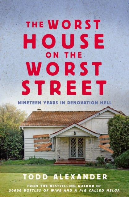 The Worst House on the Worst Street - Nineteen Years in Renovation Hell
