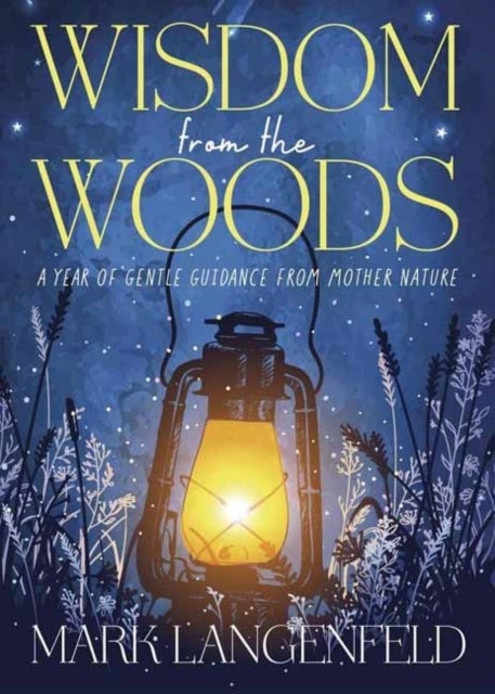Wisdom from the Woods - A Year of Gentle Guidance from Mother Nature