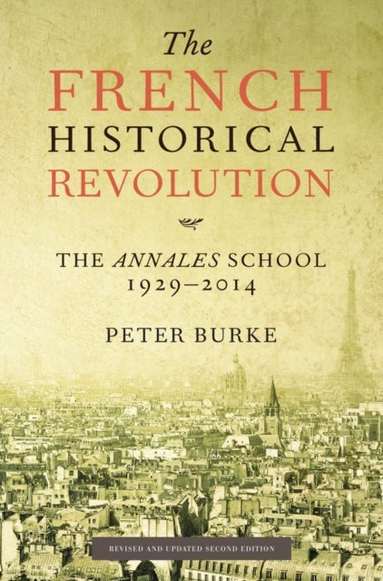 The French Historical Revolution - The Annales School 1929 - 2014
