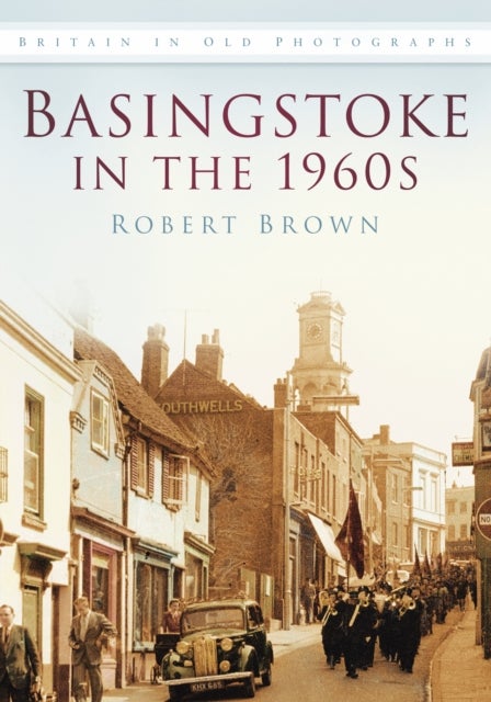 Basingstoke in the 1960s - Britain in Old Photographs