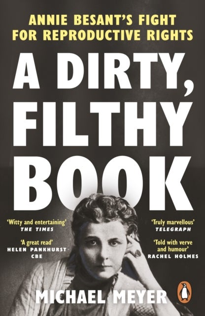 A Dirty, Filthy Book - Annie Besant’s Fight for Reproductive Rights