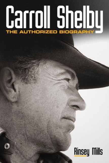 Carroll Shelby - The Authorized Biography