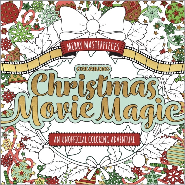 Merry Masterpieces: Coloring Christmas Movie Magic - An Unofficial Coloring Adventure