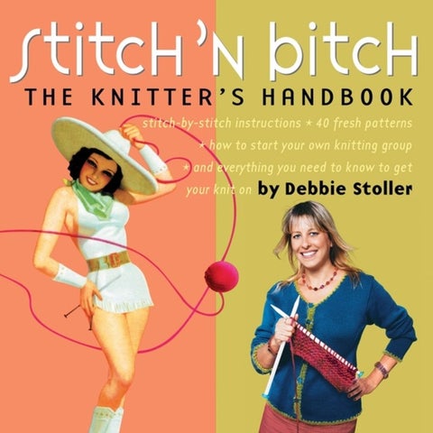 Stitch 'n Bitch: The Knitter's Handbook - The Knitter's Handbook