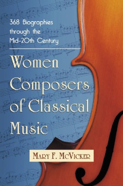 Women Composers of Classical Music - 369 Biographies from 1550 into the 20th Century