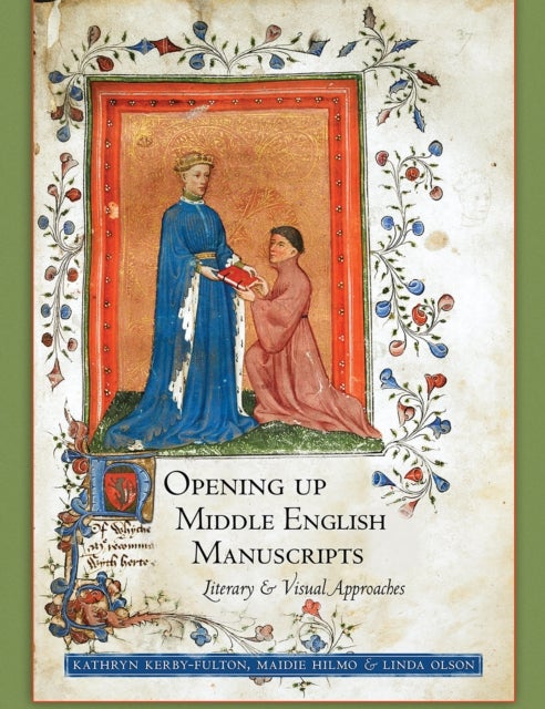 Opening Up Middle English Manuscripts - Literary and Visual Approaches
