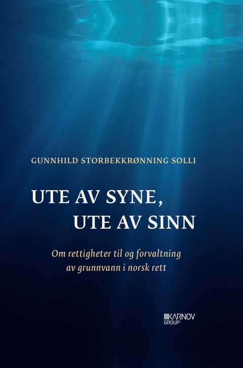 Ute av syne, ute av sinn - om rettigheter til og forvaltning av grunnvann i norsk rett