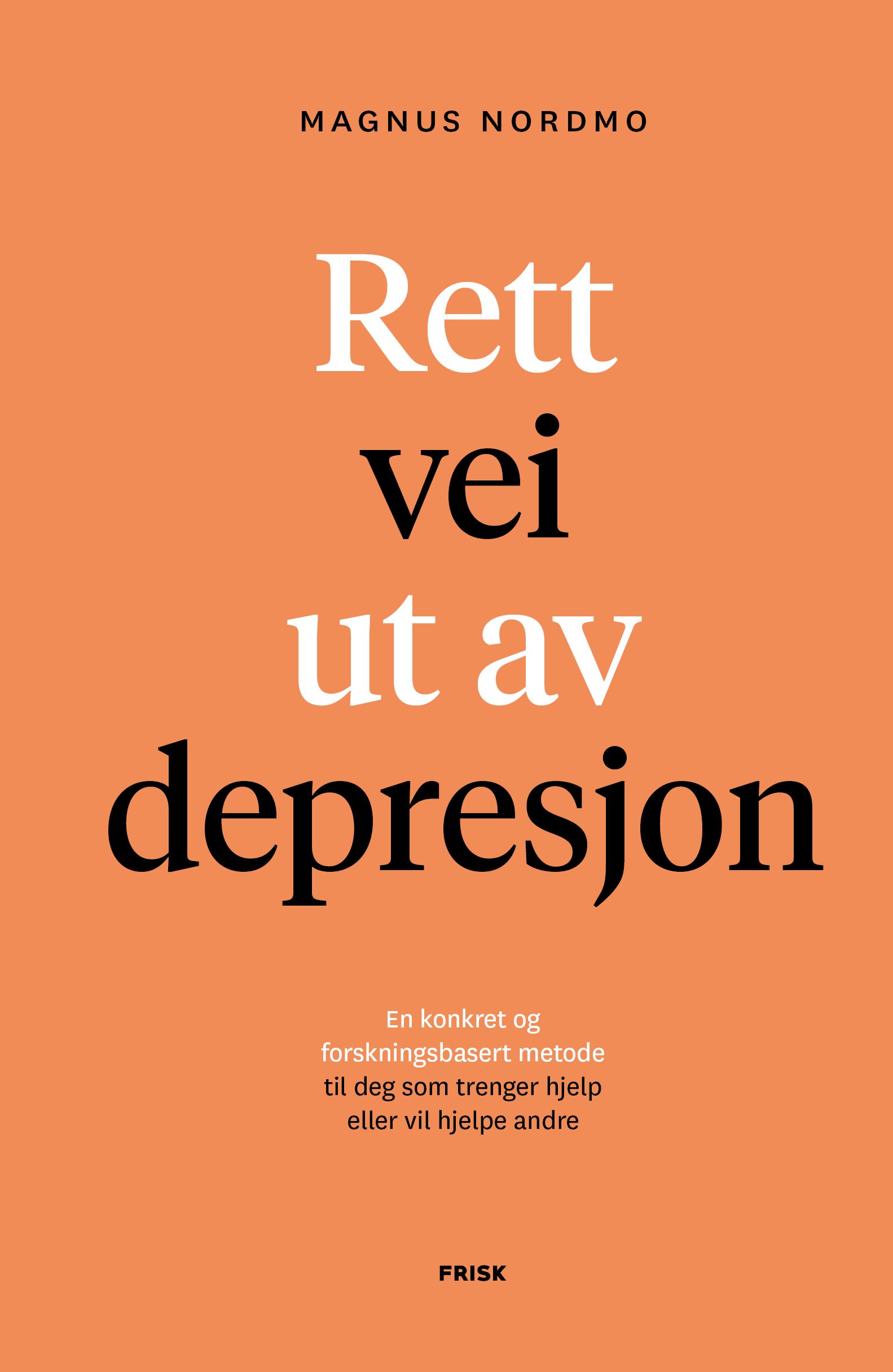Rett vei ut av depresjon - en konkret og forskningsbasert metode til deg som trenger hjelp eller vil hjelpe andre