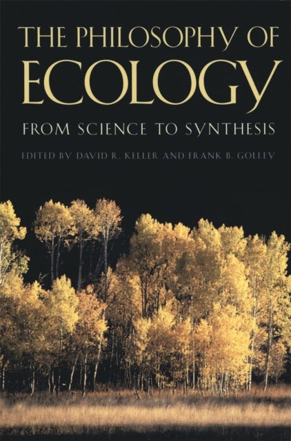 The Philosophy of Ecology - From Science to Synthesis
