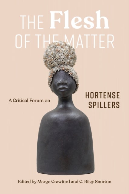The Flesh of the Matter - A Critical Forum on Hortense Spillers
