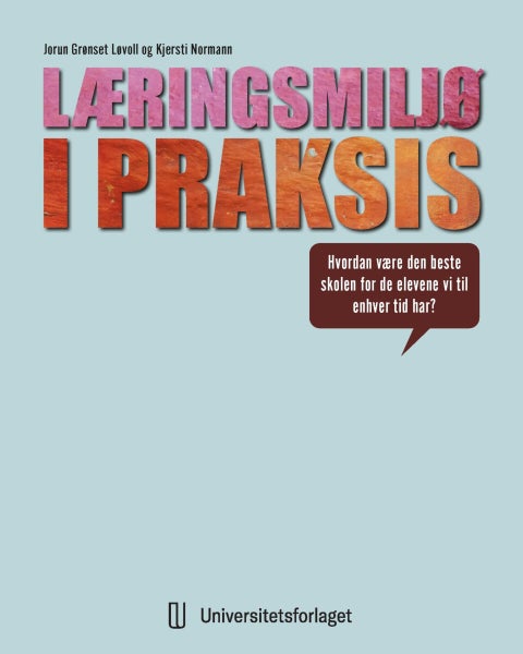 Læringsmiljø i praksis - hvordan være den beste skolen for de elevene vi til enhver tid har?