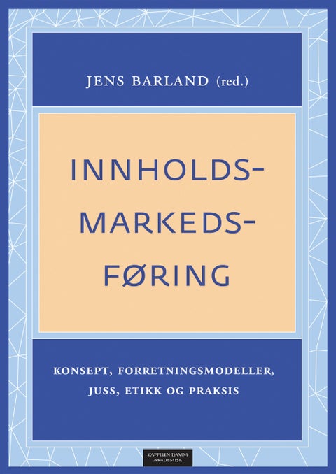 Innholdsmarkedsføring - konsept, forretningsmodeller, juss, etikk og praksis