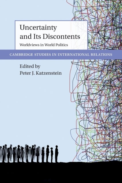Uncertainty and Its Discontents - Worldviews in World Politics