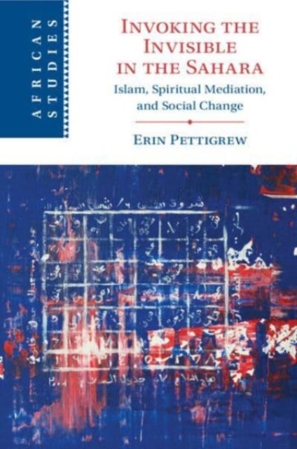 Invoking the Invisible in the Sahara - Islam, Spiritual Mediation, and Social Change