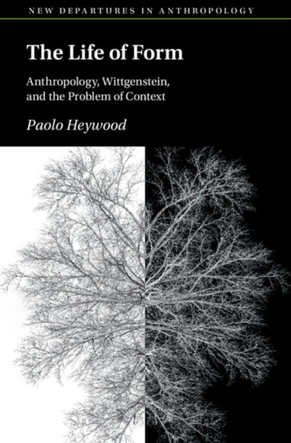 The Life of Form - Anthropology, Wittgenstein, and the Problem of Context