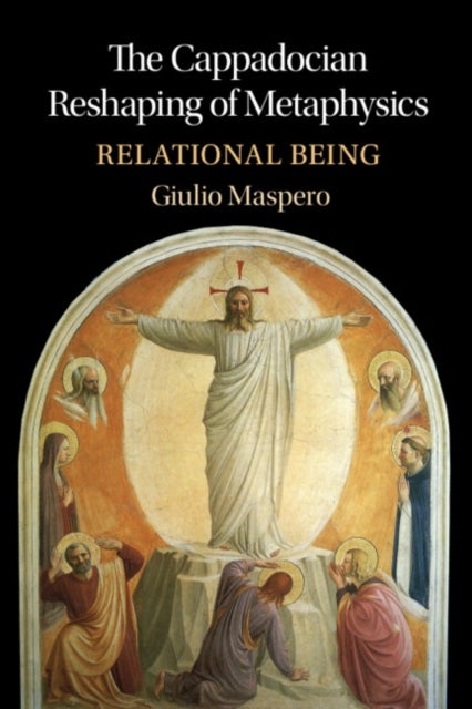 The Cappadocian Reshaping of Metaphysics - Relational Being