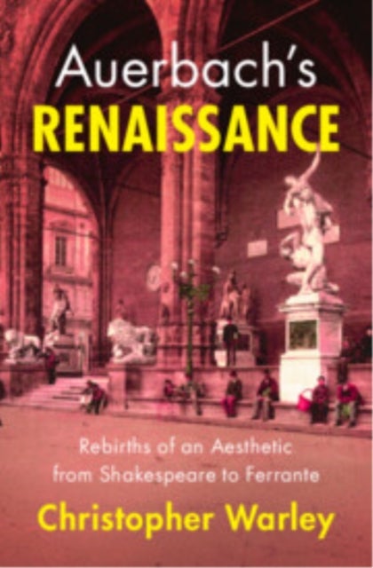 Auerbach's Renaissance - Rebirths of an Aesthetic from Shakespeare to Ferrante