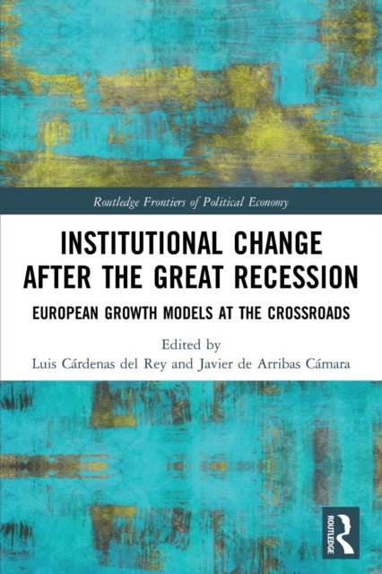 Institutional Change after the Great Recession - European Growth Models at the Crossroads