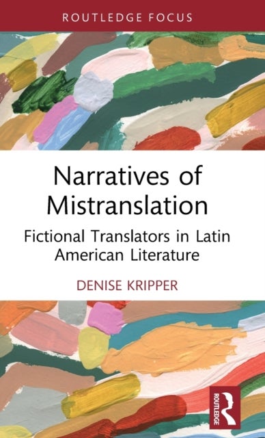 Narratives of Mistranslation - Fictional Translators in Latin American Literature