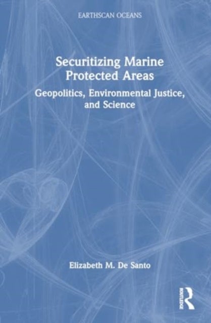 Securitizing Marine Protected Areas - Geopolitics, Environmental Justice, and Science
