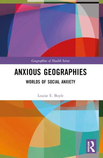 Anxious Geographies - Worlds of Social Anxiety