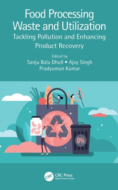 Food Processing Waste and Utilization - Tackling Pollution and Enhancing Product Recovery