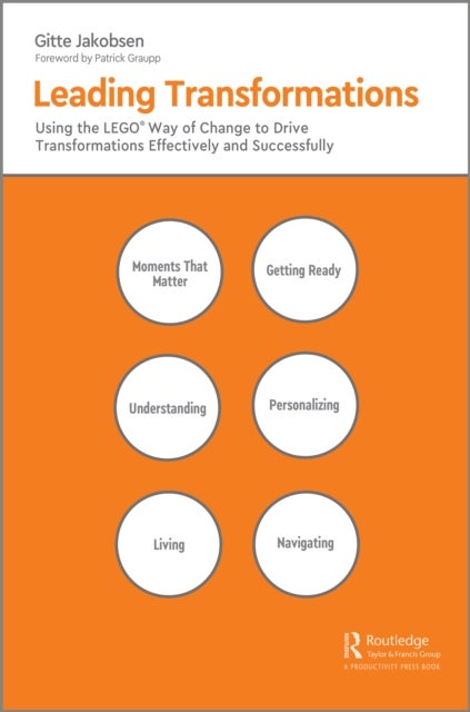 Leading Transformations - Using the LEGO® Way of Change to Drive Transformations Effectively and Successfully