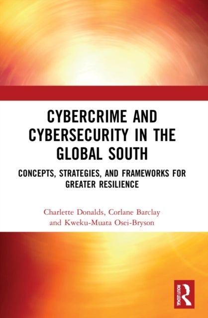Cybercrime and Cybersecurity in the Global South - Concepts, Strategies and Frameworks for Greater Resilience