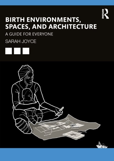 Birth Environments, Spaces and Architecture - A Guide for Everyone
