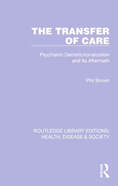 The Transfer of Care - Psychiatric Deinstitutionalization and Its Aftermath