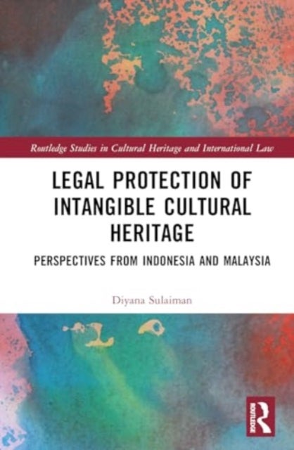 Legal Protection of Intangible Cultural Heritage - Perspectives from Indonesia and Malaysia