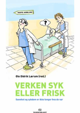 Verken syk eller frisk - sunnhet og sykdom er ikke lenger hva de var : med kuriøse artikler fra 22 forfattere