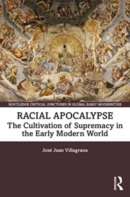 Racial Apocalypse - The Cultivation of Supremacy in the Early Modern World