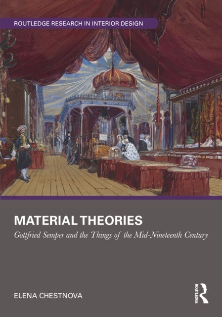Material Theories - Locating Artefacts and People in Gottfried Semper's Writings