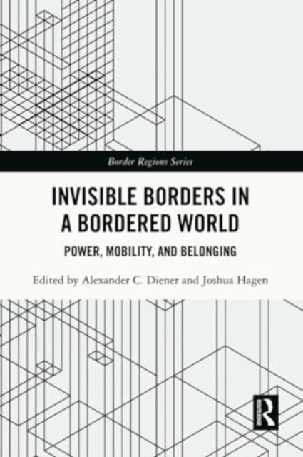 Invisible Borders in a Bordered World - Power, Mobility, and Belonging