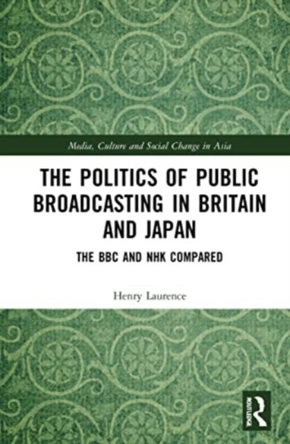 The Politics of Public Broadcasting in Britain and Japan - The BBC and NHK Compared