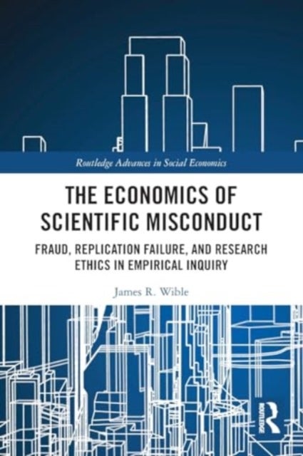 The Economics of Scientific Misconduct - Fraud, Replication Failure, and Research Ethics in Empirical Inquiry