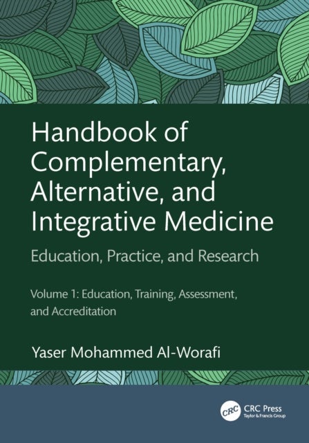 Handbook of Complementary, Alternative, and Integrative Medicine - Education, Practice, and Research Volume 1: Education, Training, Assessment, and Accreditation
