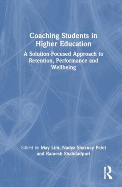 Coaching Students in Higher Education - A Solution-Focused Approach to Retention, Performance and Wellbeing