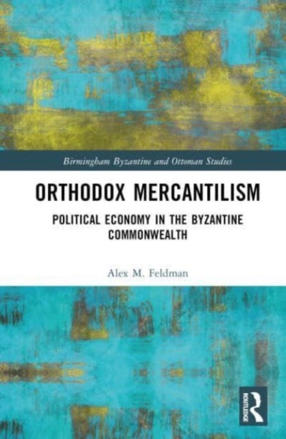 Orthodox Mercantilism - Political Economy in the Byzantine Commonwealth