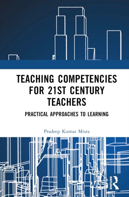 Teaching Competencies for 21st Century Teachers - Practical Approaches to Learning