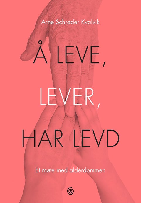 Å leve, lever, har levd - et møte med alderdommen