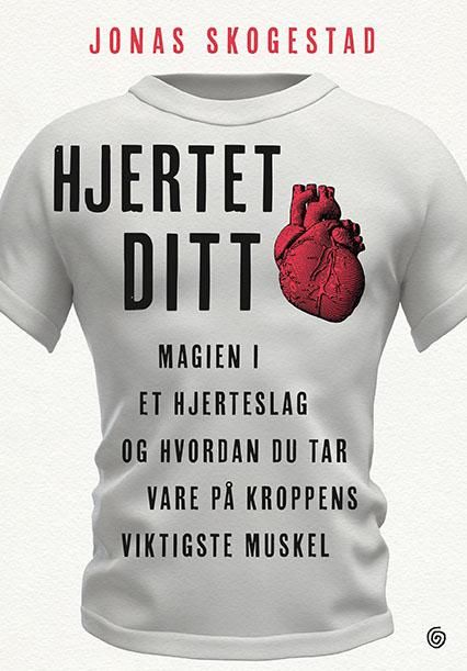Hjertet ditt - magien i et hjerteslag og hvordan du tar vare på kroppens viktigste muskel