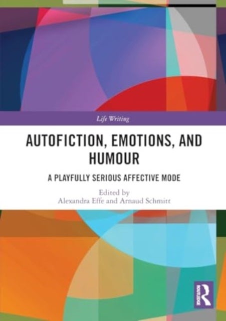 Autofiction, Emotions, and Humour - A Playfully Serious Affective Mode