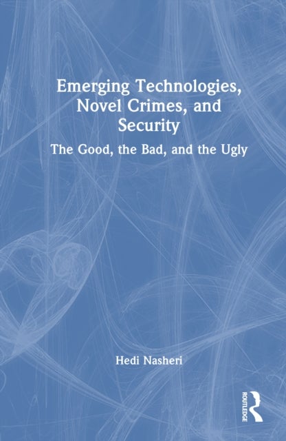 Emerging Technologies, Novel Crimes, and Security - The Good, the Bad, and the Ugly