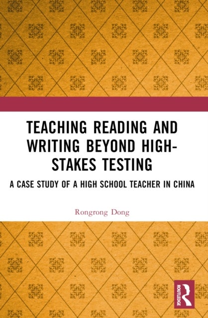 Teaching Reading and Writing Beyond High-stakes Testing - A Case Study of a High School Teacher in China